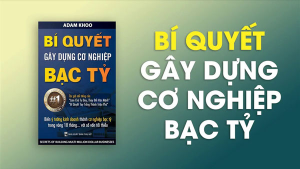 Bí quyết gây dựng cơ nghiệp bạc tỷ – Tác giả Adam Khoo