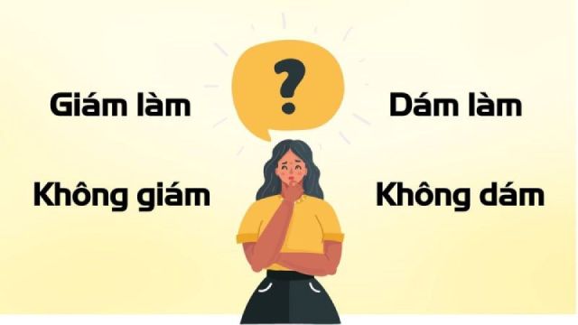 Dám hay giám? Dám làm hay giám làm? Không dám hay không giám?