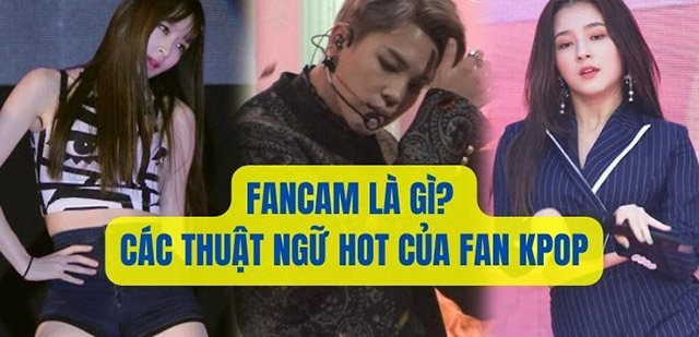 Fancam là gì? Các thuật ngữ hot của fan KPop