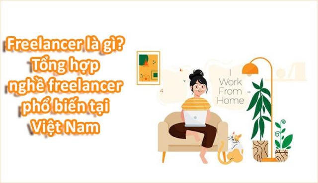 Freelancer là gì? Các nghề Freelancer phổ biến tại Việt Nam