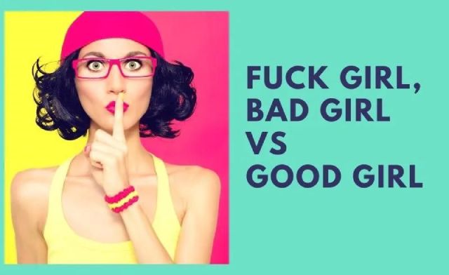 Good girl, Bad girl là gì? Phân biệt Fuck girl, Bad girl, Good girl