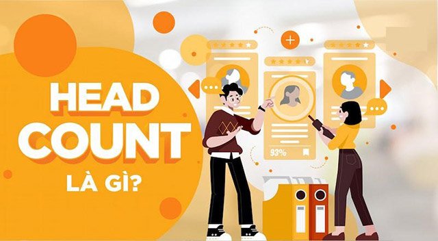 Headcount là gì? Cách lập kế hoạch Headcount hiệu quả