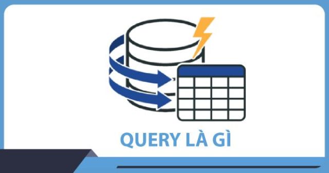 Query là gì? Phân biệt các loại Query là gì?