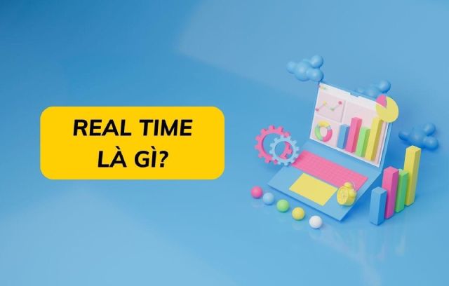 Real time là gì? Một số ví dụ về real time trong marketing