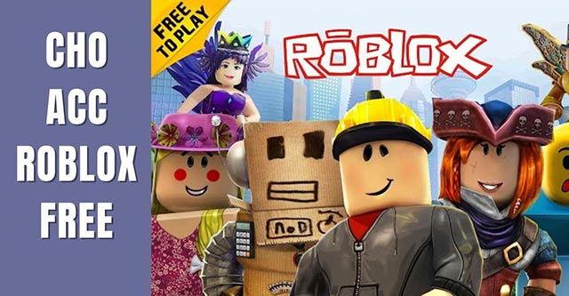 Nhận Acc Roblox Free mới nhất 2024 cho nick Roblox Vip