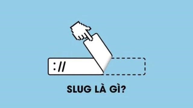 Slug là gì? Hướng dẫn cách tối ưu slug chuẩn SEO