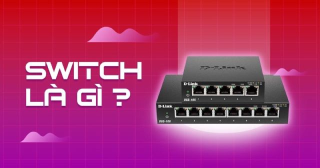 Switch là gì? So sánh Switch, Hub và Router