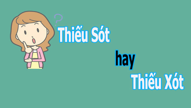 Nhiều bạn có sự nhầm lẫn giữa “thiếu xót” và “thiếu sót”