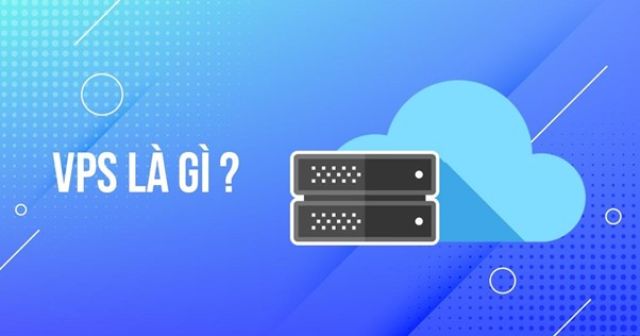 VPS là gì? VPS dùng để làm gì?