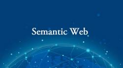 Semantic Web là gì? Tại sao phải tạo Semantic cho Website?