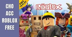 Nhận Acc Roblox Free mới nhất 2026 cho nick Roblox Vip