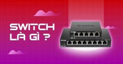 Switch là gì? So sánh Switch, Hub và Router