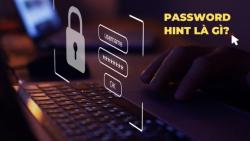 Password Hint là gì? Hướng dẫn cách sử dụng Password Hint an toàn