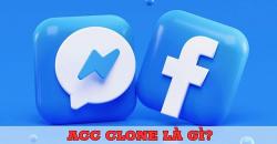 Acc clone là gì? Vì sao nên sử dụng acc clone?