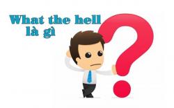 What the hell là gì? Có nên sử dụng What the hell trong giao tiếp?