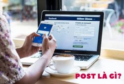 Post là gì? Cách đăng post lên Facebook hiệu quả